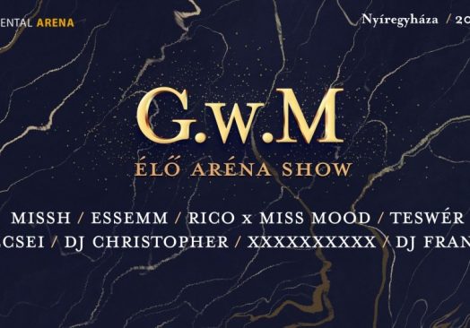 G.W.M Élőzenekaros Aréna Show Nyíregyháza +Missh, Essemm, Rico x Miss Mood, Teswér, Szecsei, DJ Christopher